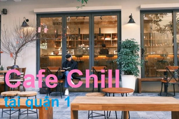 Quán cafe chill quận 1 cho ai thích nghe nhạc và tĩnh lặng