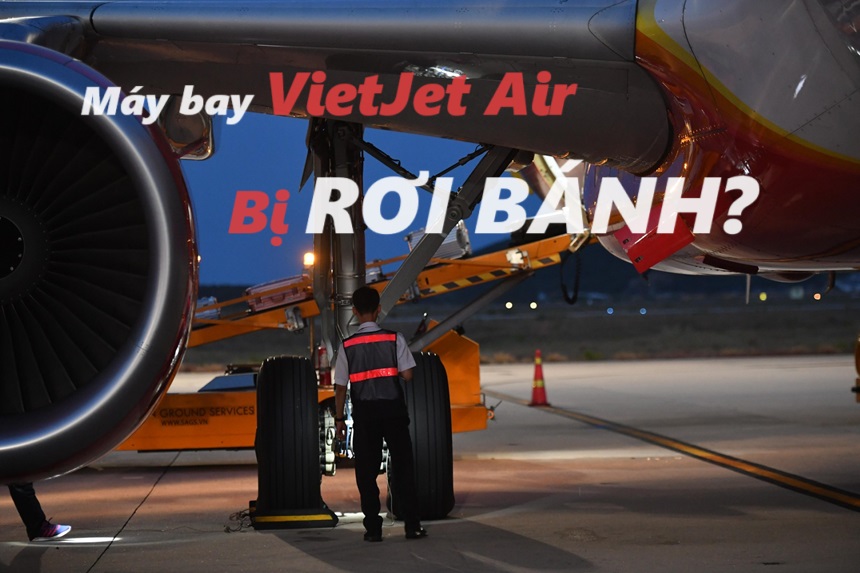 Thông tin vụ máy bay Vietjet bị rơi bánh có thật không?