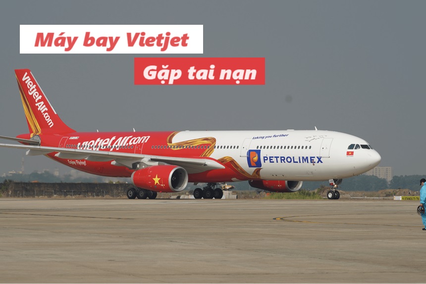 Tin máy bay Vietjet tai nạn nguyên nhân gì? Vietjet gặp nạn.