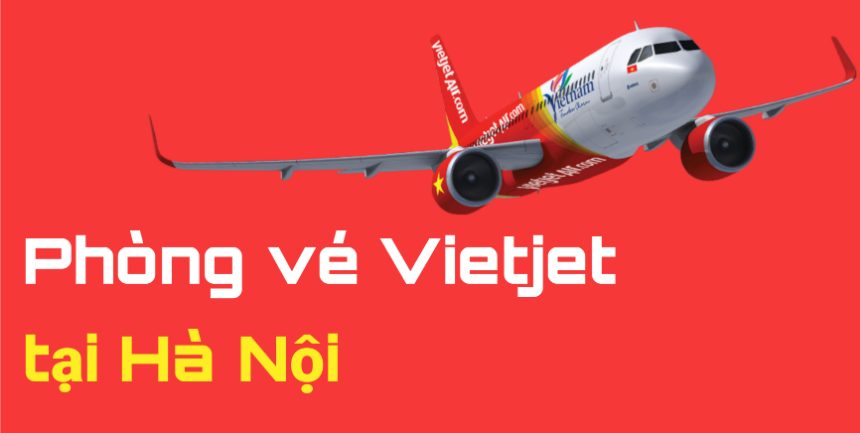 Địa chỉ các phòng vé Vietjet Air tại Hà Nội bạn đang tìm