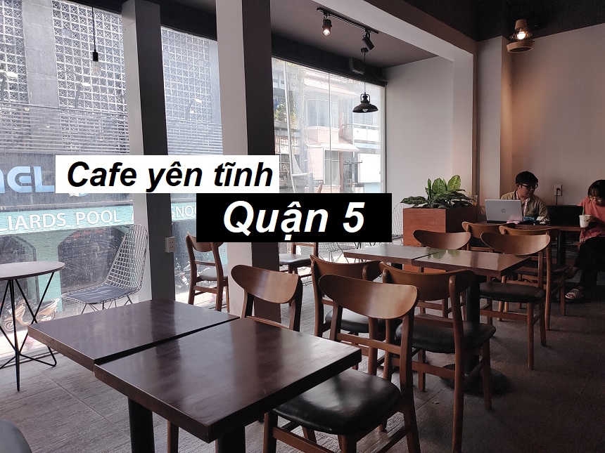 Những địa chỉ quán cà phê quận 5 yên tĩnh, đồ uống ngon.