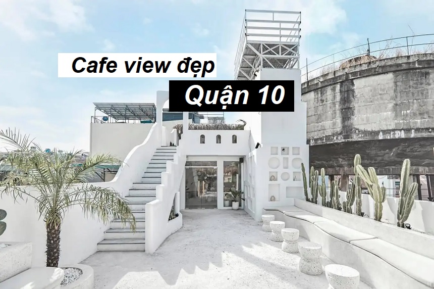 Quán cafe quận 10 view đẹp, uống cafe ngắm thành phố.