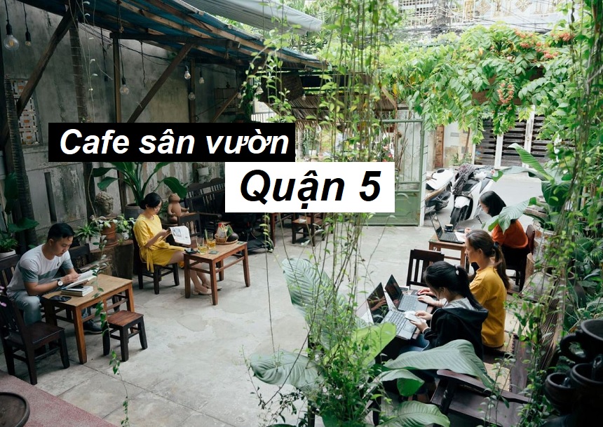 Quán cafe sân vườn quận 5 không gian rộng rãi, mát mẻ.