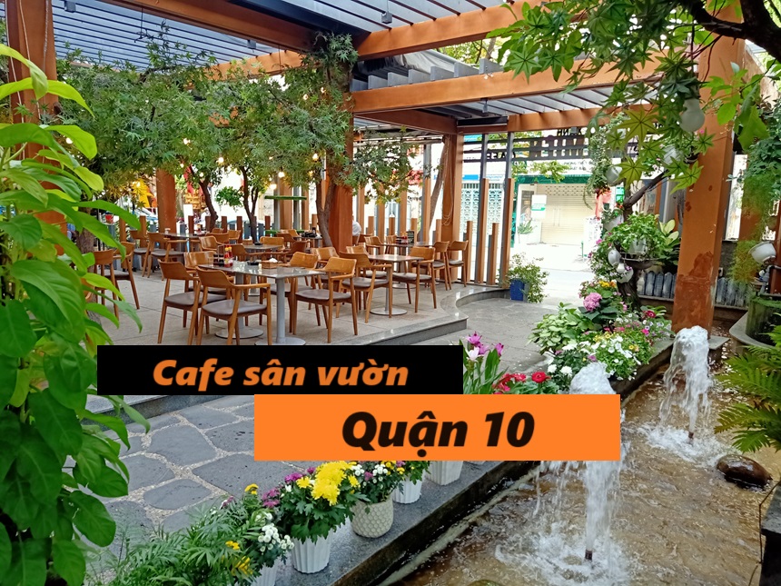 Quán cafe sân vườn quận 10 xanh mát, thoáng đãng.