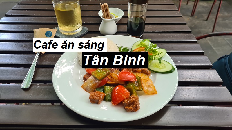 Địa chỉ cafe ăn sáng quận Tân Bình đồ ăn ngon, thuận tiện.