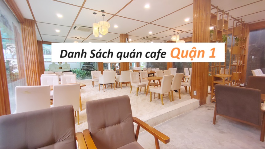 Top 39 quán cafe quận 1 chất lượng phục vụ tốt, cà phê ngon.