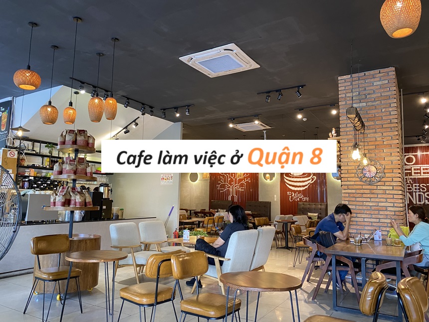 Những quán cà phê làm việc quận 8 yên tĩnh, có wifi, máy lạnh.